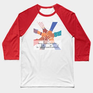 My feminism is intersectional. Baseball T-Shirt